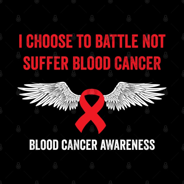 I choose to battle not suffer blood cancer - blood cancer awareness by Merchpasha1