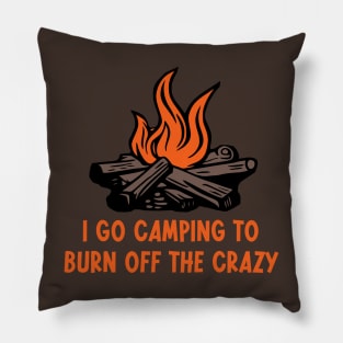 I Go Camping To Burn Off The Crazy Pillow