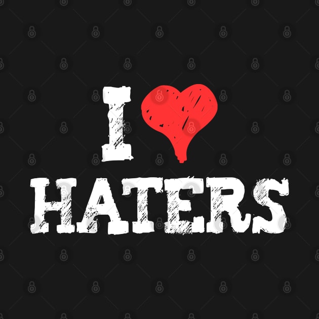 I Love Haters by Flippin' Sweet Gear