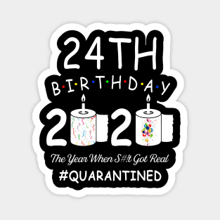 24th Birthday 2020 The Year When Shit Got Real Quarantined Magnet