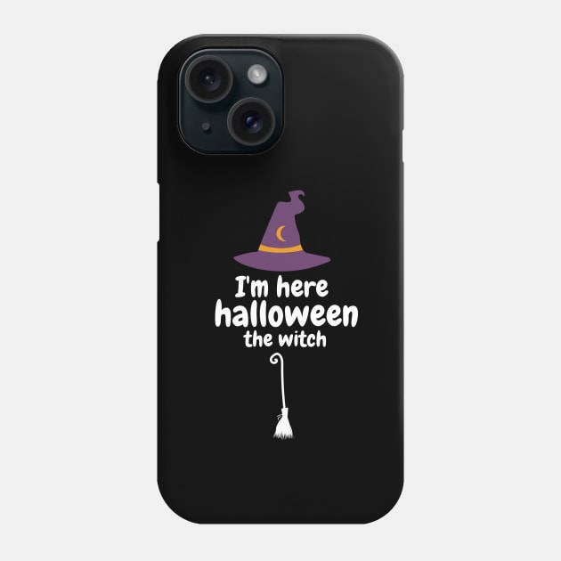 I'm here halloween the witch Phone Case by ibra4work