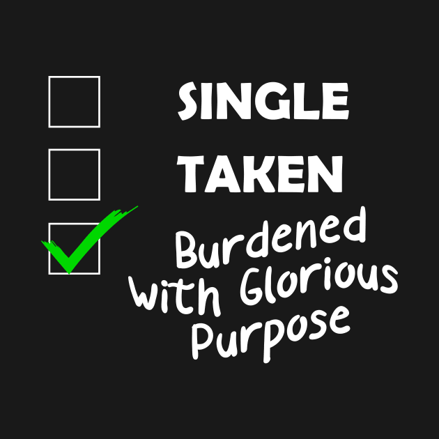 Single , Taken, Burdened With Glorious Purpose by paola.illustrations