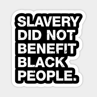 Slavery Did Not Benefit Black People Magnet