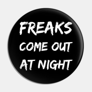 FREAKS COME OUT AT NIGHT Pin