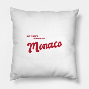 But There's No Place Like Monaco Pillow