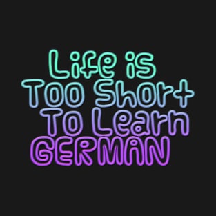 Life's too short to learn German T-Shirt