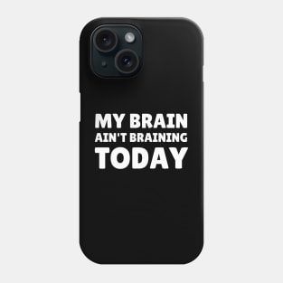 my brain ain't braining today Phone Case