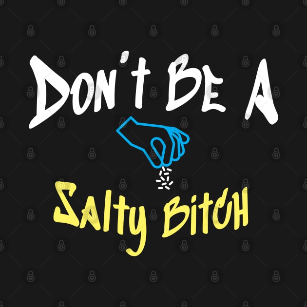 Don’t Be A Salty Bitch - Hand and Salt by Lumintu Merch