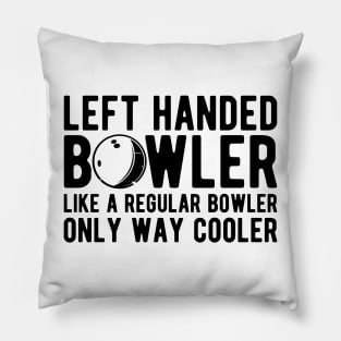 Left handed bowler like a regular bowler only way cooler Pillow