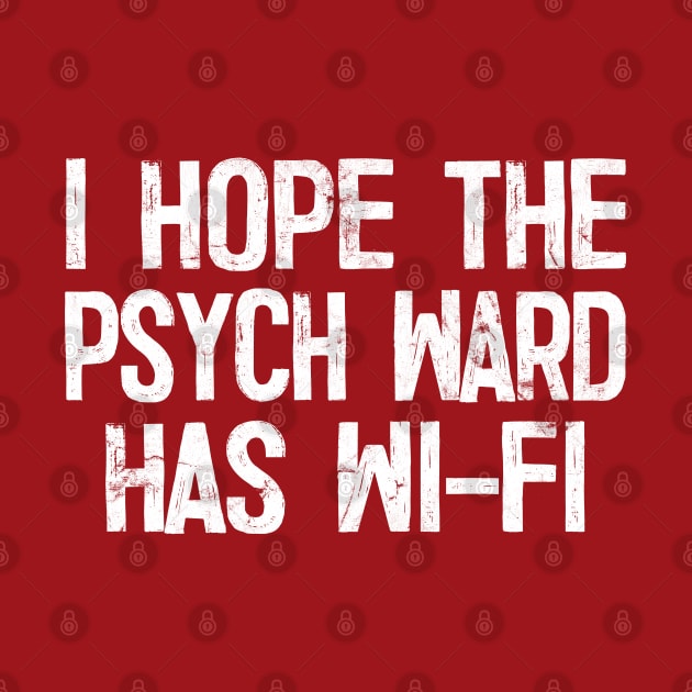 I Hope The Psych Ward Has Wi-Fi by DankFutura