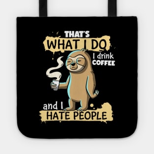 That's What I do I Drink Coffee and I Hate People Sloth Tote