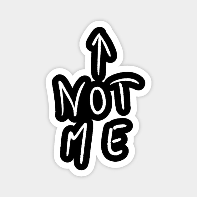 Not me Magnet by Oranges