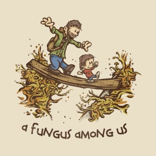 A Fungus Among Us T-Shirt