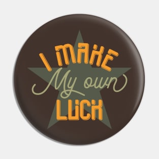 I Make My Own Luck Pin