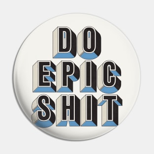 Do Epic Shit Pin