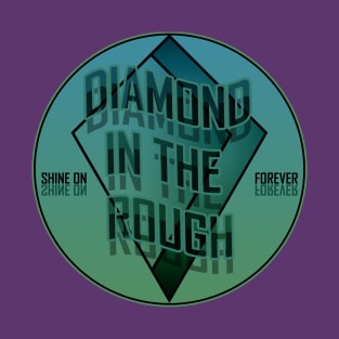 Diamond in the rough T-Shirt