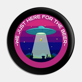 We Just Here For The Beer - Alien Pin