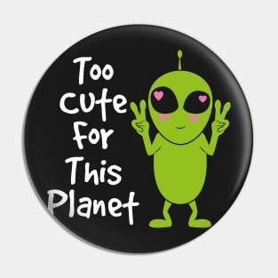 ALIEN / ANIME: Too Cute For This Planet Pin