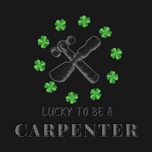 Lucky to be a Carpenter st Patricks day T-Shirt