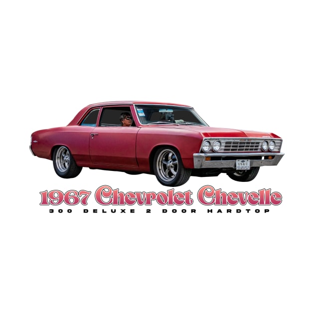 1967 Chevrolet Chevelle 300 Deluxe 2 Door Hardtop by Gestalt Imagery