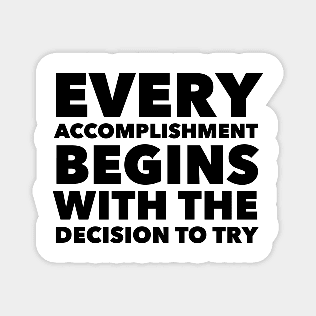 Every Accomplishment Begins With The Decision To Try Magnet by Jande Summer