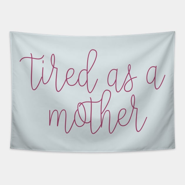 Tired As A Mother Tapestry by CauseForTees