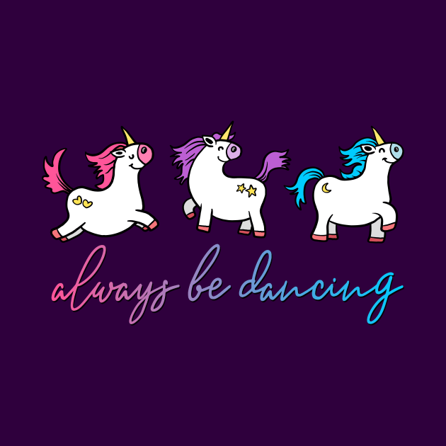 Always be Dancing  - Unicorns by AlondraHanley