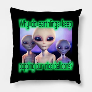 Funny Spy Balloon UFO Aliens. Why do Earthlings Keep Popping our Nice Balloons? Pillow