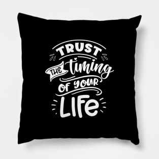 Trust the timing of your life - Motivational Quote Pillow