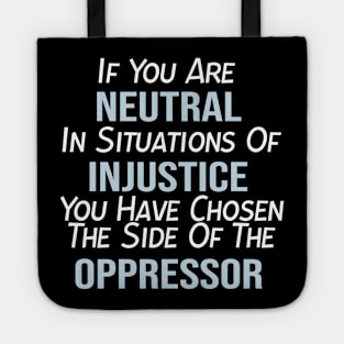 If You Are Neutral In Situations of Injustice, Black Lives Matter, Political, Black History Tote