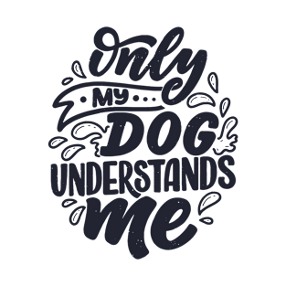 Only my dog understands me T-Shirt