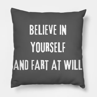 Believe In Yourself And Fart At Will Pillow