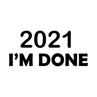 2021 I'M DONE T-Shirt