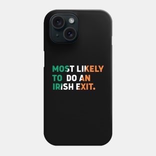 Most Likely To Do An Irish Exit Phone Case