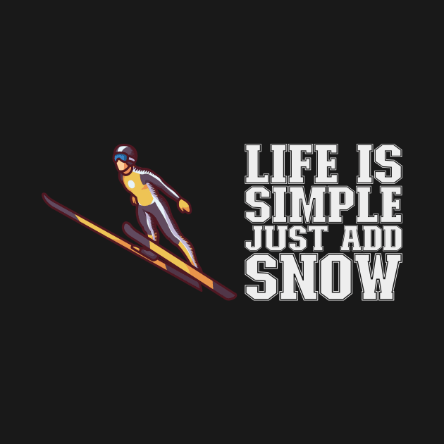 Life Is Simple Just Add Snow - Ski Jumping Gift by biNutz