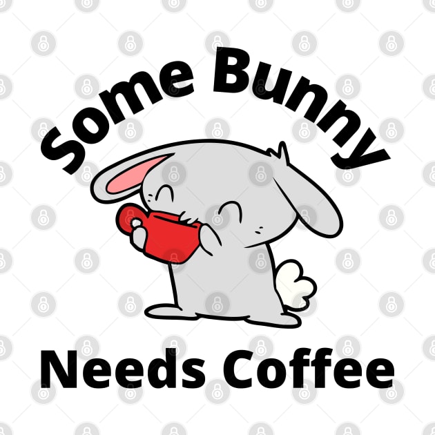 Some Bunny Needs A Coffee. Perfect Mothers Day Gift. Cute Bunny Rabbit Pun Design. by That Cheeky Tee