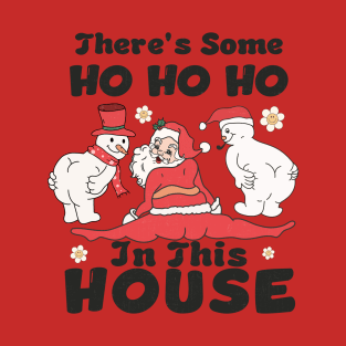 There's some ho ho ho in this house T-Shirt