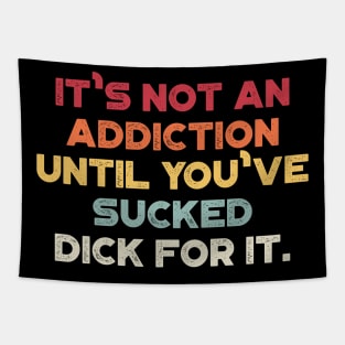 It's Not An Addiction Until You've Sucked Dick For It Sunset Funny Tapestry