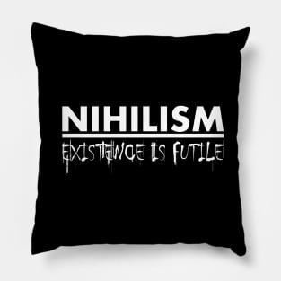 Nihilism: Existence is Futile (white) Pillow