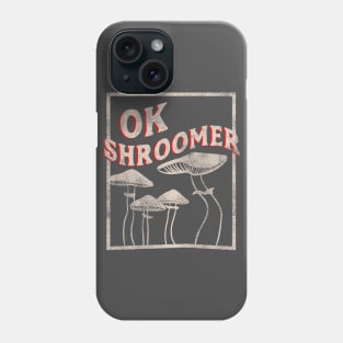 OK Shroomer - OK Boomer who Shroom Magic Mushroom Distressed Phone Case