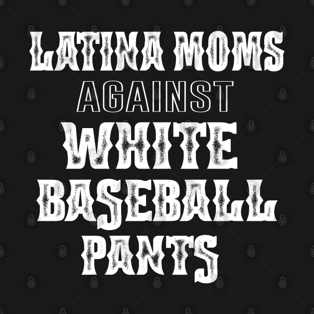 latina Moms Versus White Baseball Pants Funny Saying Mother's Day Gift by NIKA13