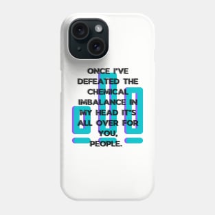 Defeat chemical imbalance mental health awareness Phone Case