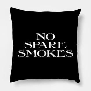 I Got No Spare Smokes 1 Funny Saying Pillow