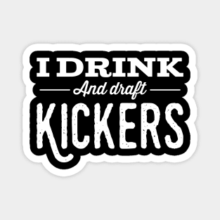 I drink and draft kickers Magnet