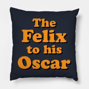 The Felix to his Oscar Pillow