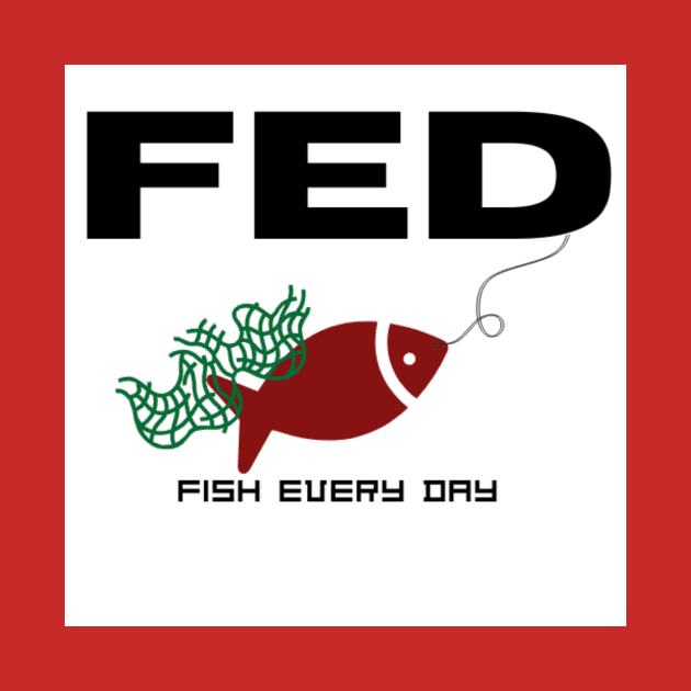 Fish Every Day by East Texas Apparel