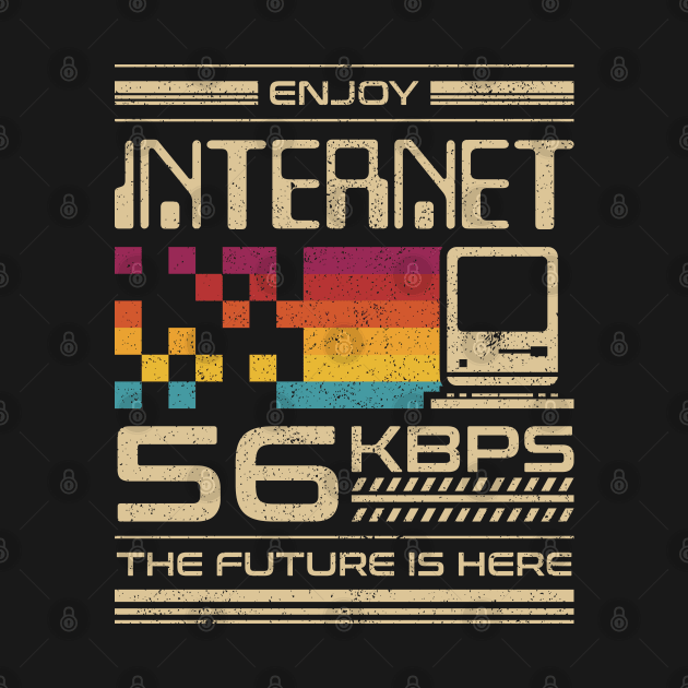 Enjoy Internet 56 Kbps - The Future is Here by Sachpica