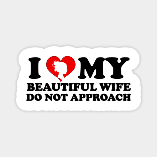 Laughing in Romance I Love My Beautiful wife Do Not Approach humor silhouette wife Magnet