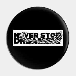 Never stop dreaming Pin