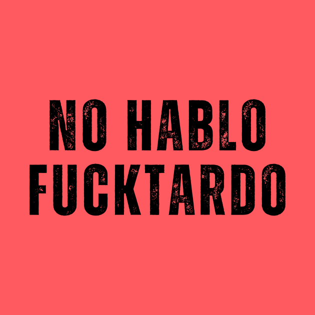 No Hablo FUCKtardo Funny Offensive Adult humor Saying by Menras